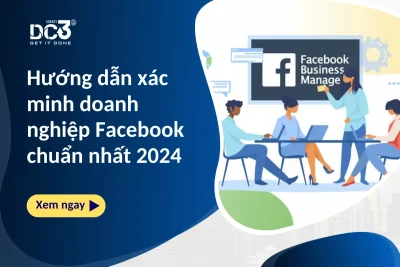 Hướng dẫn xác minh doanh nghiệp Facebook chuẩn nhất 2024