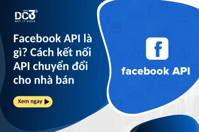 Facebook API là gì? Cách kết nối API chuyển đổi cho nhà bán
