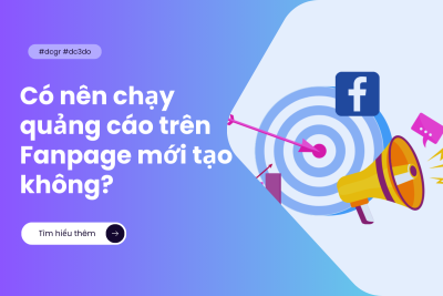 Có nên chạy quảng cáo trên Fanpage mới tạo hay không?