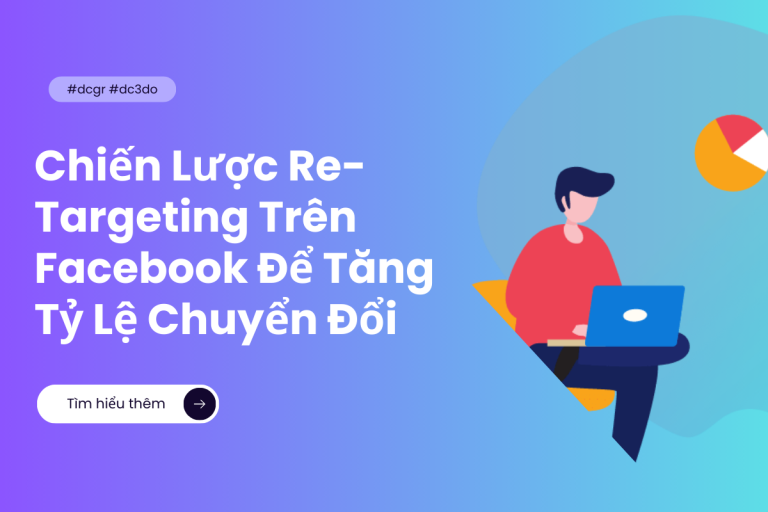 Chiến Lược Re-Targeting Trên Facebook Để Tăng Tỷ Lệ Chuyển Đổi