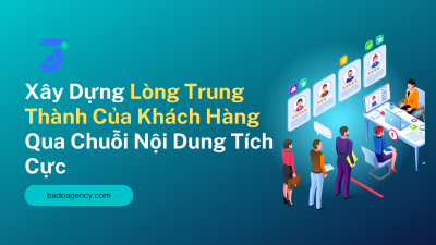 Xây Dựng Lòng Trung Thành Của Khách Hàng Qua Chuỗi Nội Dung Tích Cực