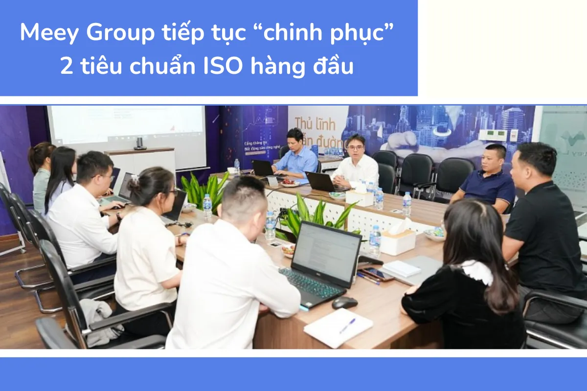 Liên tục cải tiến hệ thống quản lý vận hành, Meey Group tiếp tục “chinh phục” 2 tiêu chuẩn ISO hàng đầu về chất lượng và an toàn thông tin.