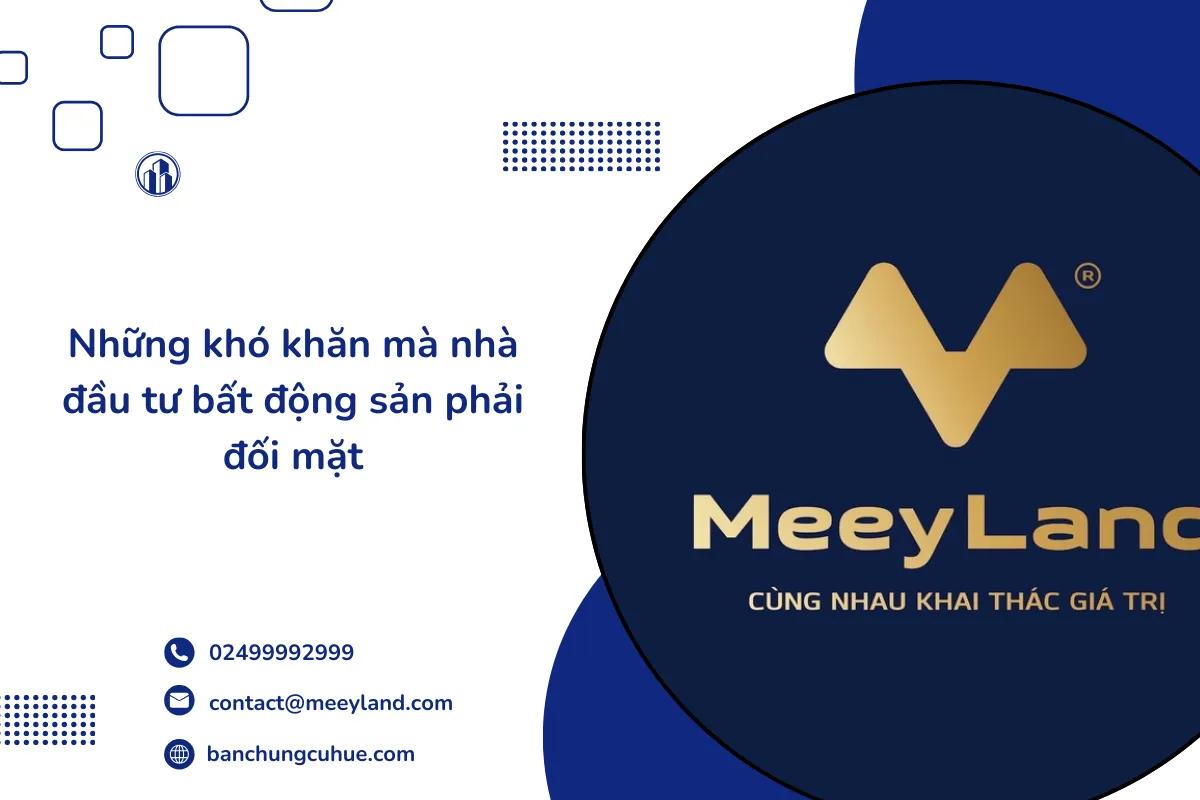 Những khó khăn mà nhà đầu tư bất động sản phải đối mặt