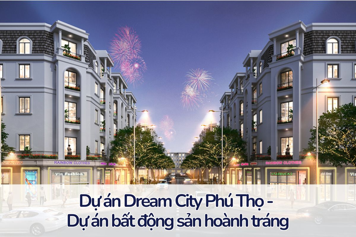 Dự án Dream City Phú Thọ: Liệu có phải chỉ tồn tại trong giấc mơ?