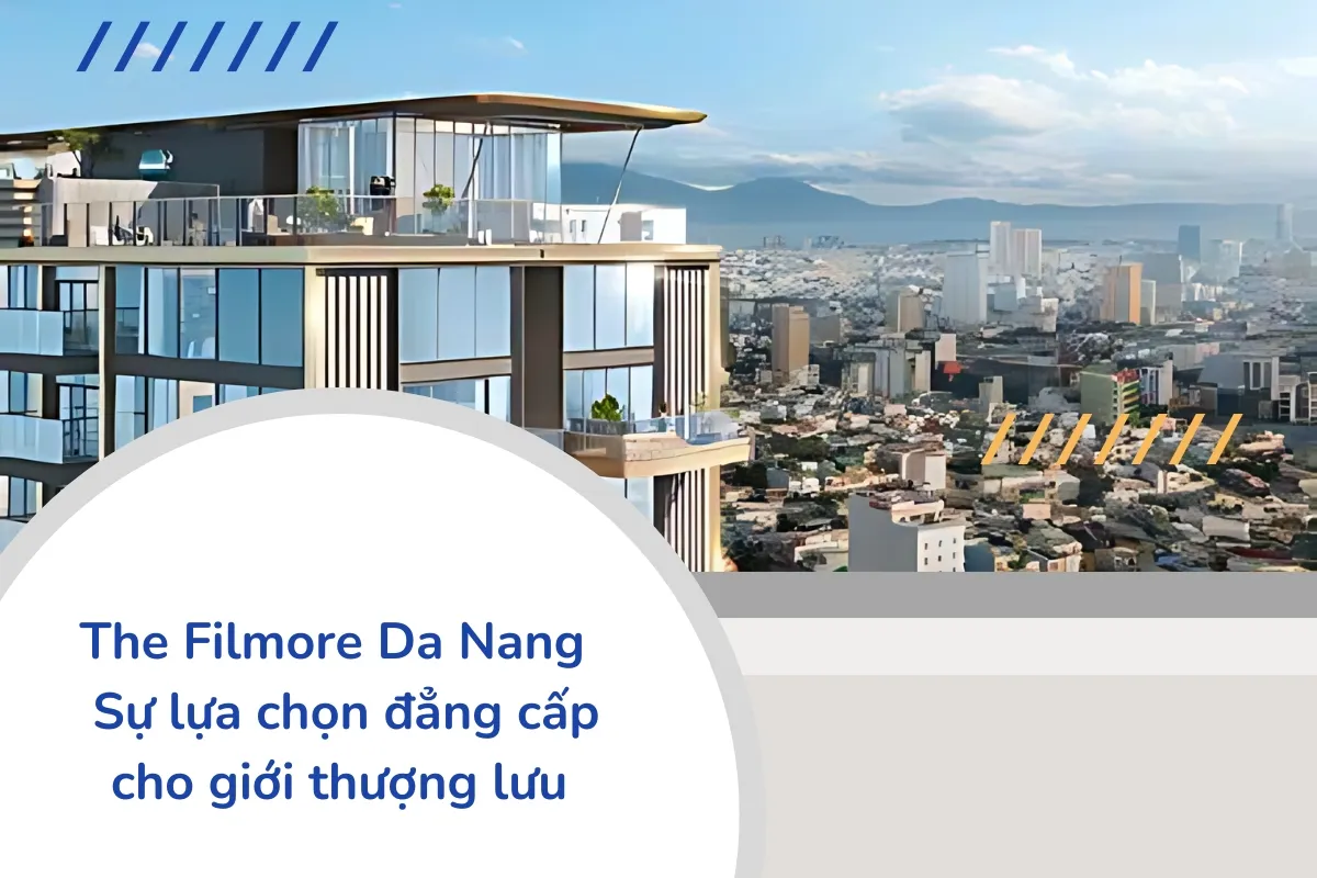 The Filmore Da Nang: Sự lựa chọn hoàn hảo cho giới thượng lưu