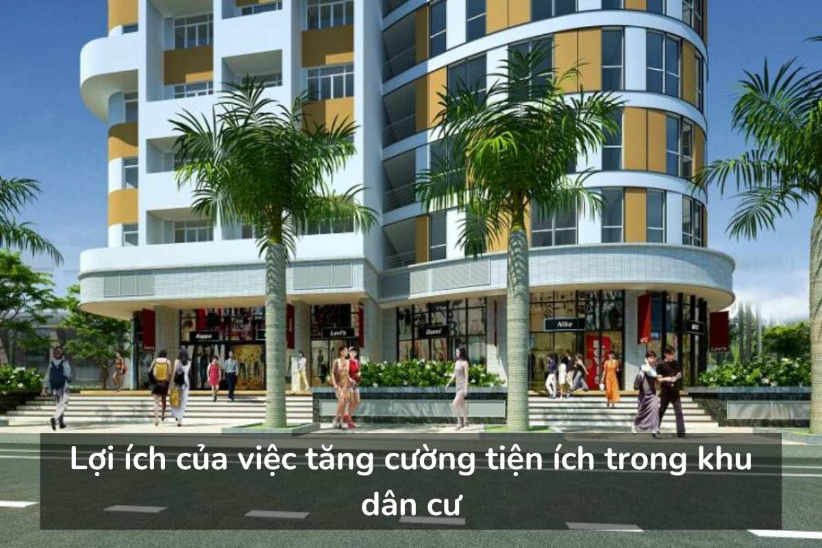 Lợi ích của việc tăng cường tiện ích trong khu dân cư