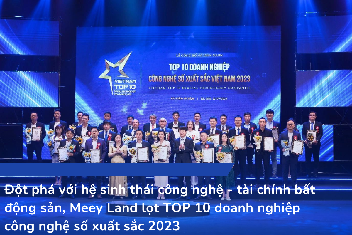 Đột phá với hệ sinh thái công nghệ - tài chính bất động sản, Meey Land lọt TOP 10 doanh nghiệp công nghệ số xuất sắc 2023