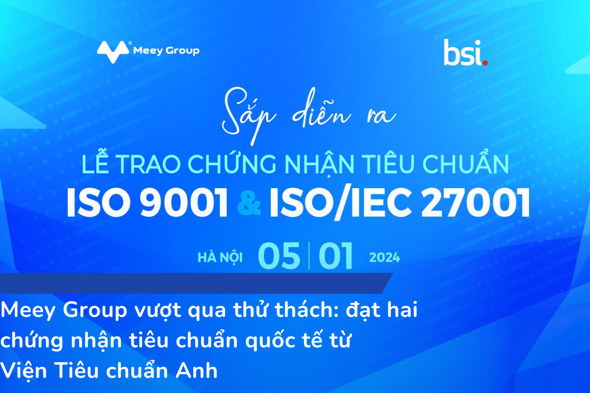 Meey Group vượt qua thử thách_ đạt hai chứng nhận tiêu chuẩn quốc tế từ Viện Tiêu chuẩn Anh