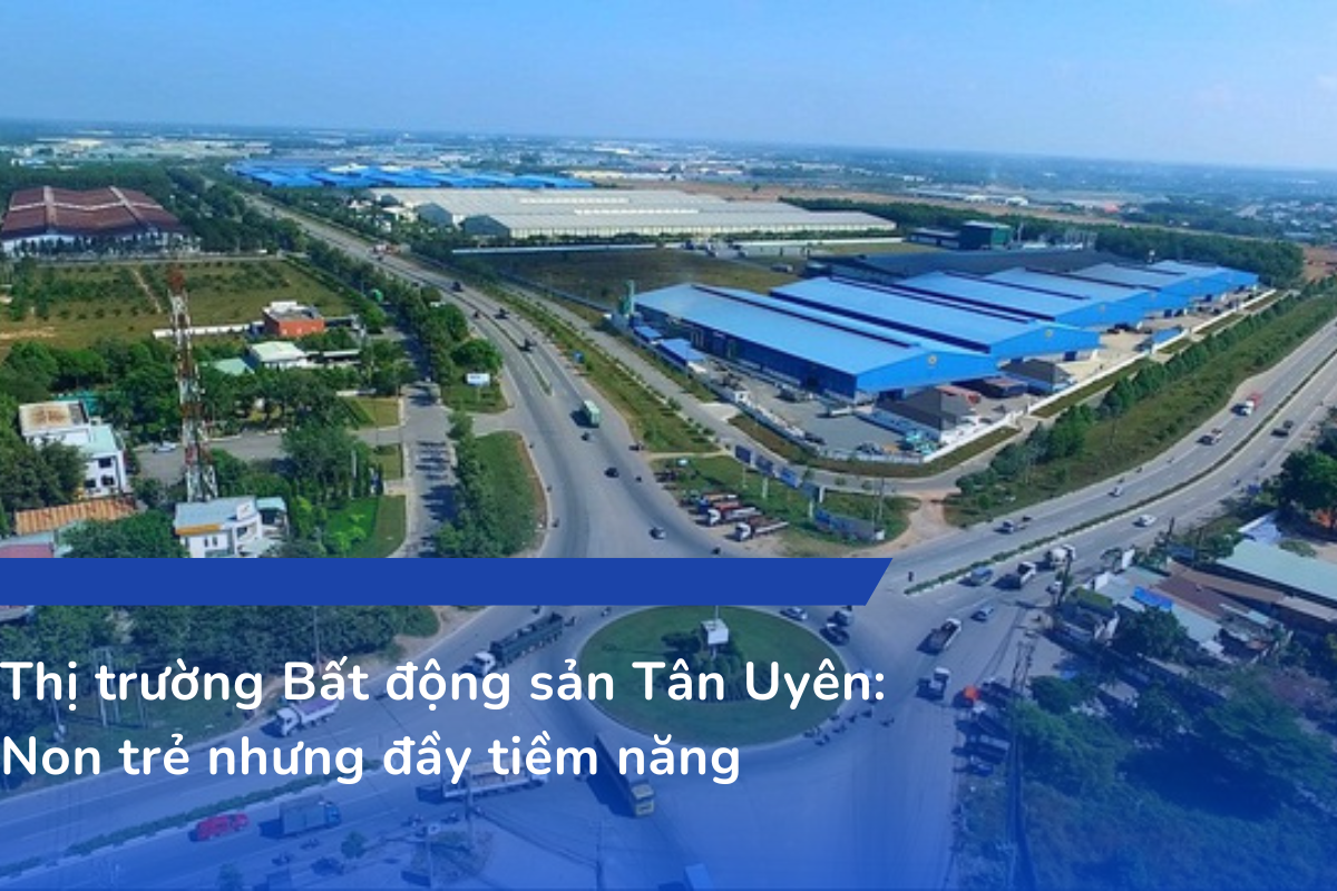 Thị trường Bất động sản Tân Uyên: Non trẻ nhưng đầy tiềm năng