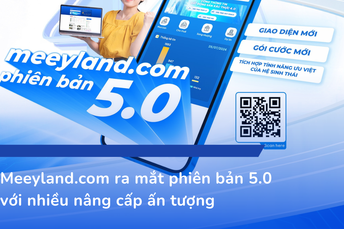 Dễ dàng hơn trong quyết định giao dịch bất động sản với phiên bản nâng cấp Meeyland.com 5.0