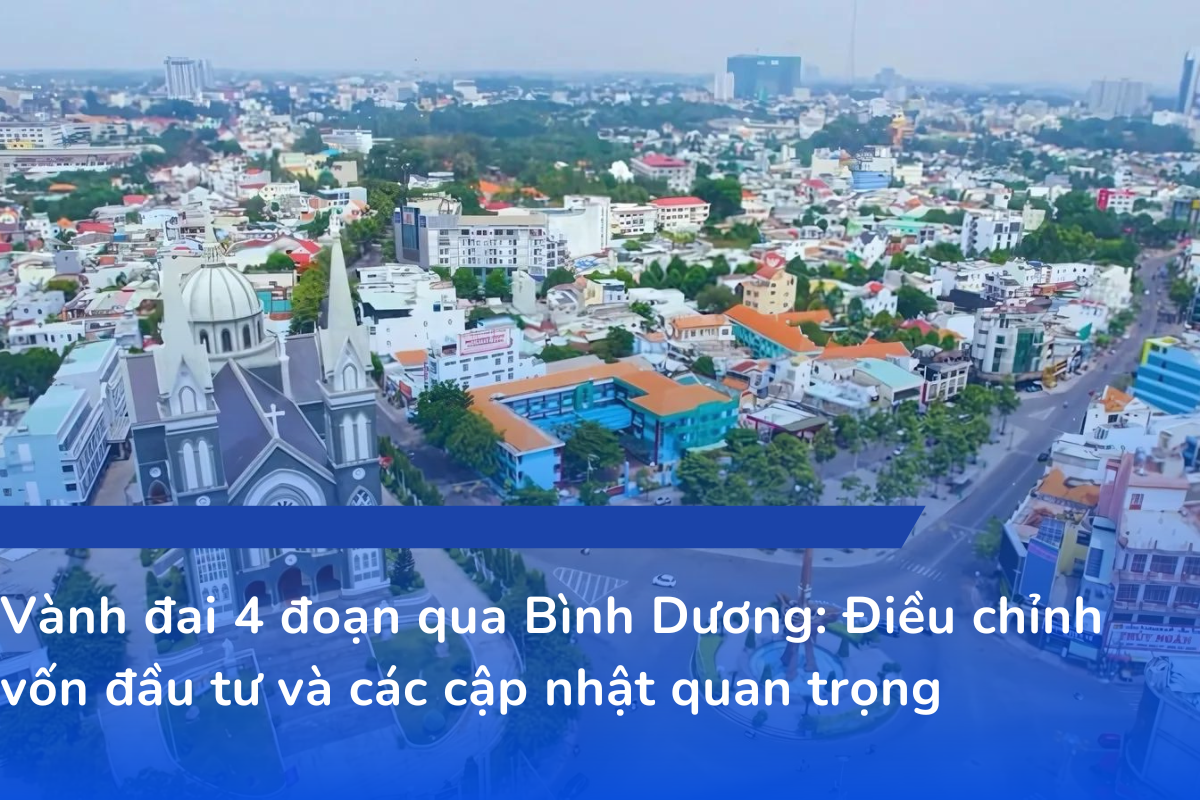 Vành đai 4 đoạn qua Bình Dương_ Điều chỉnh vốn đầu tư và các cập nhật quan trọng