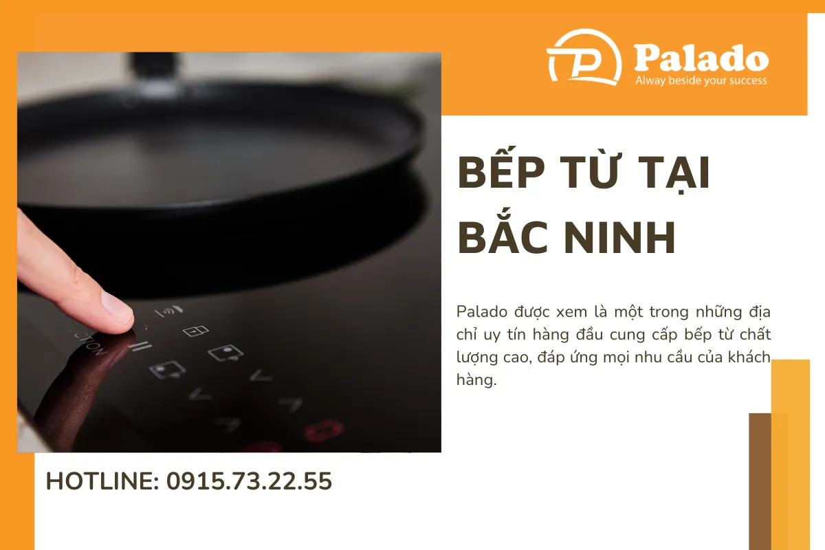 Bếp từ tại Bắc Ninh Palado: Uy tin, chất lượng