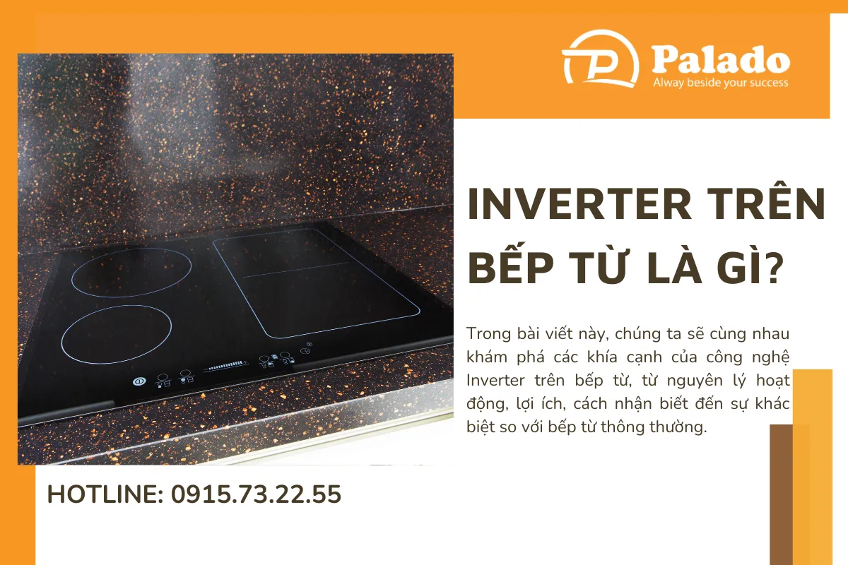 Inverter Trên Bếp Từ Là Gì? Bạn Đã Biết Chưa?