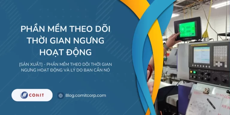 [Sản xuất] - Phần mềm theo dõi thời gian ngưng hoạt động và lý do bạn cần nó