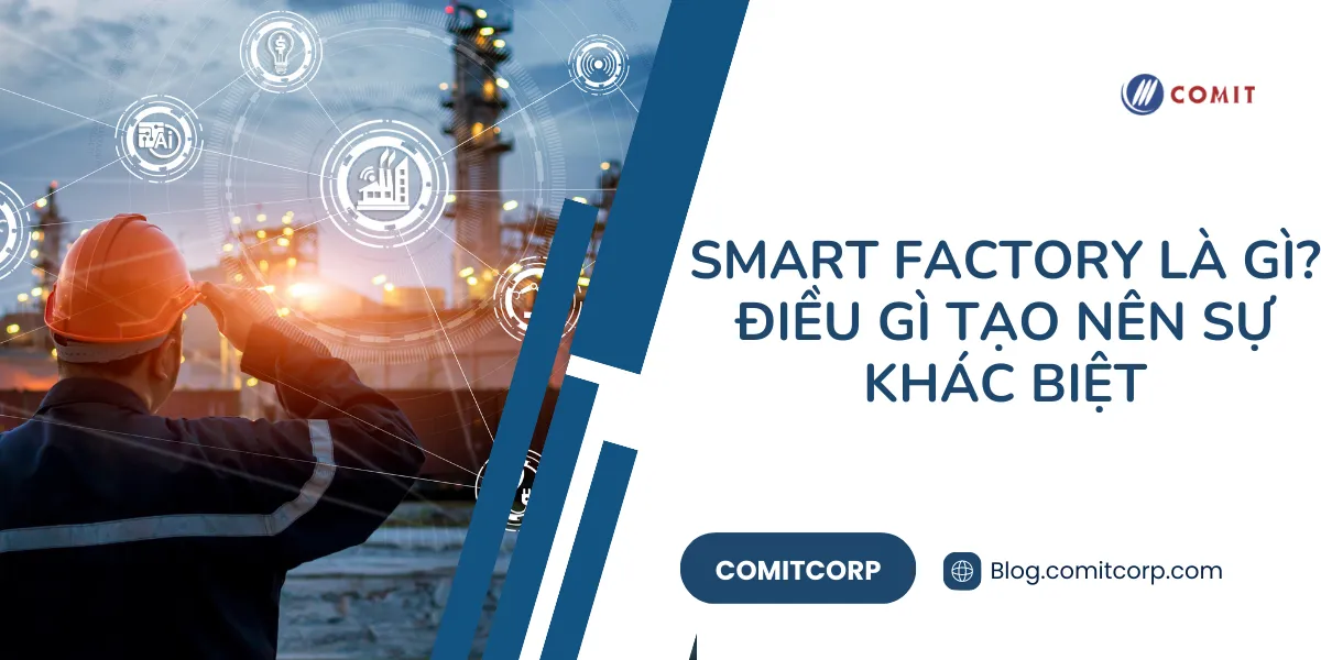 Smart Factory là gì Điều gì tạo nên sự khác biệt