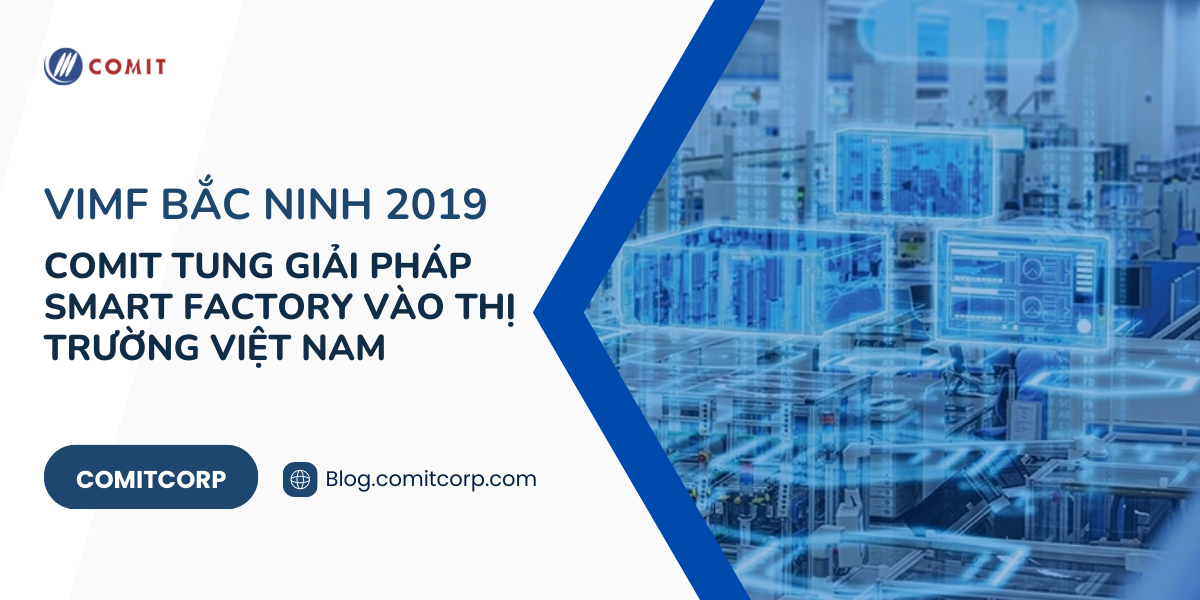 VIMF Bắc Ninh 2019 - COMIT tung giải pháp Smart Factory vào thị trường Việt Nam