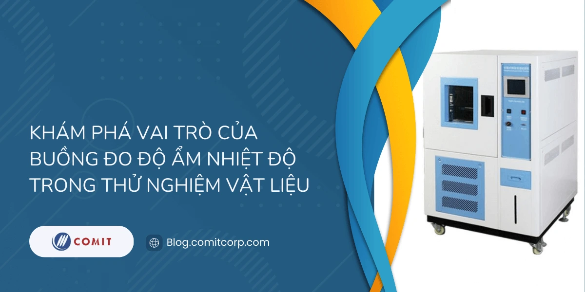 Khám phá vai trò của buồng đo độ ẩm nhiệt độ trong thử nghiệm vật liệu