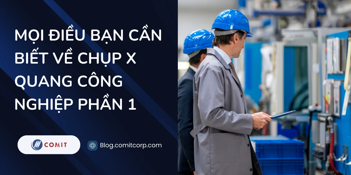 Mọi điều bạn cần biết về chụp X quang công nghiệp