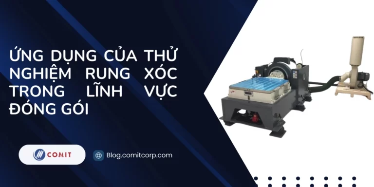 ng dụng của thử nghiệm rung xóc trong lĩnh vực đóng gói