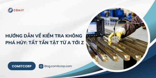 Hướng dẫn về kiểm tra không phá hủy: Tất tần tật từ A tới Z