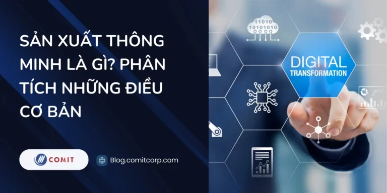 Sản xuất thông minh là gì Phân tích những điều cơ bản