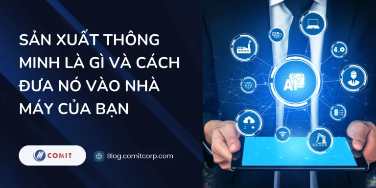 Sản xuất thông minh là gì và cách đưa nó vào nhà máy của bạn