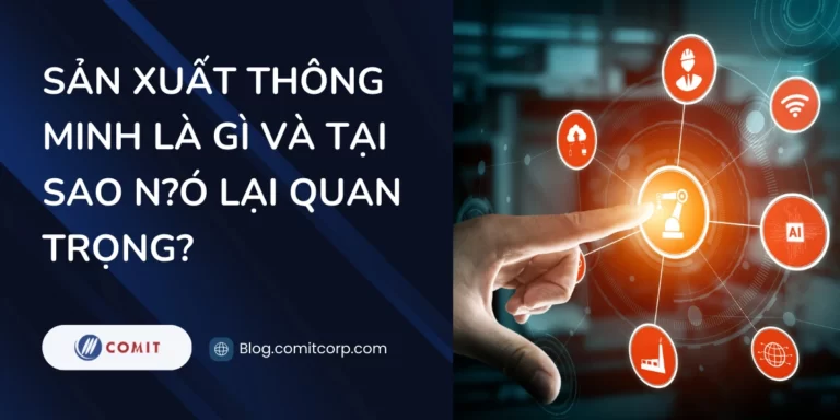 Sản xuất thông minh là gì và tại sao nó lại quan trọng