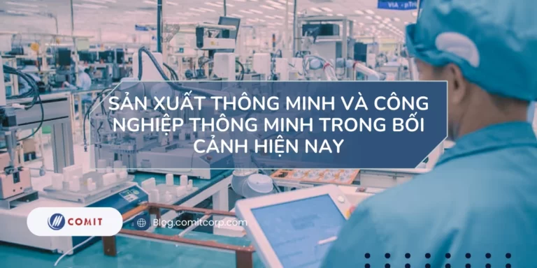 Sản xuất thông minh và công nghiệp thông minh trong bối cảnh hiện nay