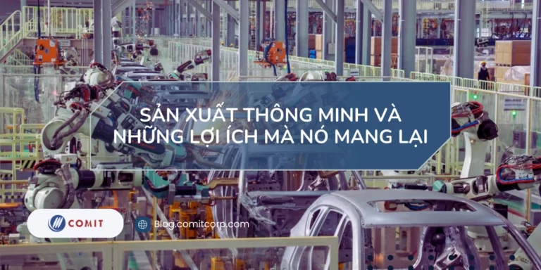 Sản xuất thông minh và những lợi ích mà nó mang lại