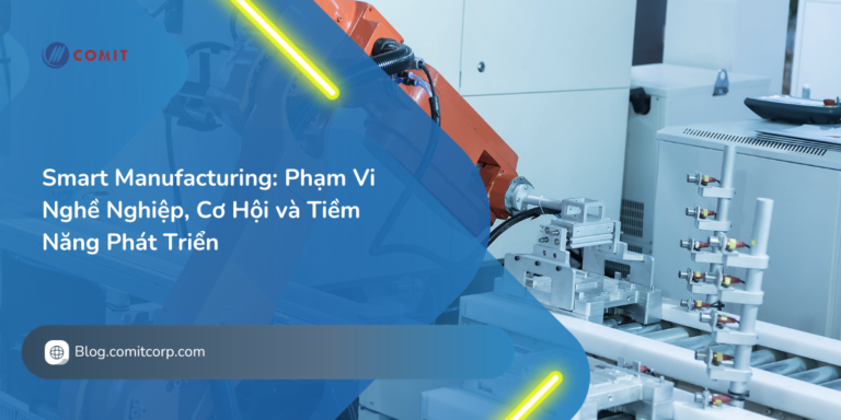 Smart Manufacturing Phạm Vi Nghề Nghiệp, Cơ Hội và Tiềm Năng Phát Triển