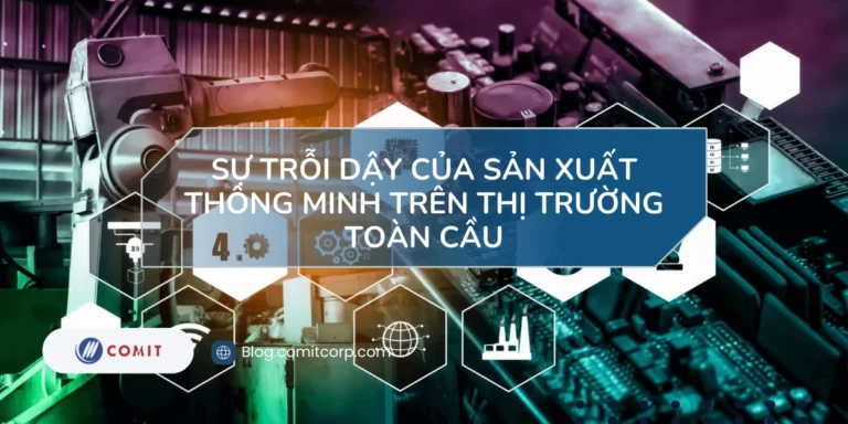 Sự trỗi dậy của sản xuất thông minh trên thị trường toàn cầu (4)