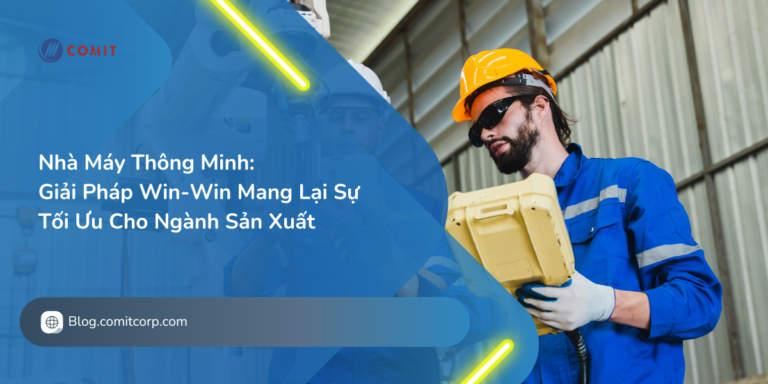 Nhà Máy Thông Minh Giải Pháp Win-Win Mang Lại Sự Tối Ưu Cho Ngành Sản Xuất