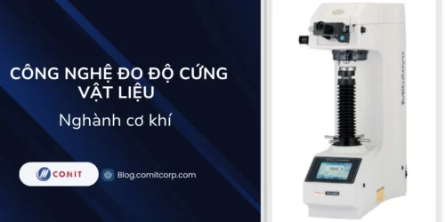 Công nghệ đo độ cứng vật liệu cho ngành cơ khí