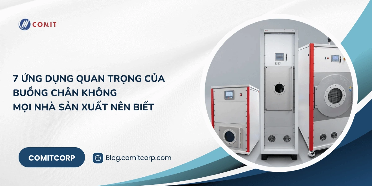 7 ứng dụng quan trọng của buồng chân không mọi nhà sản xuất nên biết