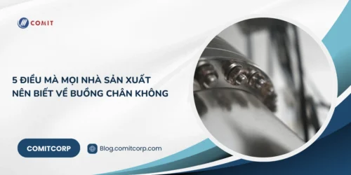 5 điều mà mọi nhà sản xuất nên biết về buồng chân không