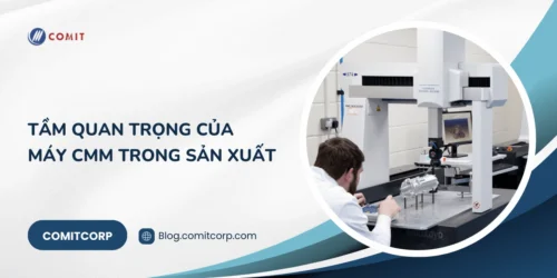 Tầm quan trọng của máy đo tọa độ CMM trong sản xuất