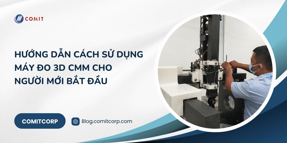 Hướng dẫn cách sử dụng máy đo 3D CMM cho người mới bắt đầu