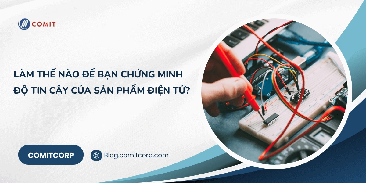 Làm thế nào để bạn chứng minh độ tin cậy của sản phẩm điện tử (1)