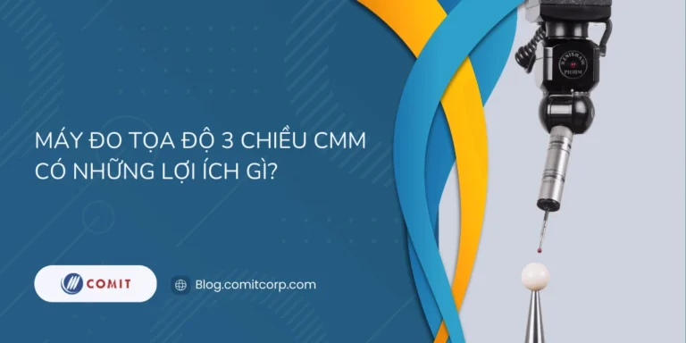 Máy đo tọa độ 3 chiều CMM có những lợi ích gì?