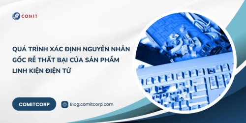 Quá trình xác định nguyên nhân gốc rễ thất bại của sản phẩm linh kiện điện tử