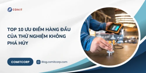 Top 10 ưu điểm hàng đầu của thử nghiệm không phá hủy (1)