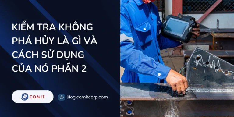 Kiểm tra không phá hủy (NDT) là gì và cách sử dụng của nó (1)