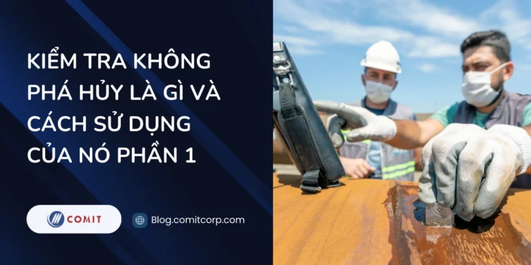 Kiểm tra không phá hủy (NDT) là gì và cách sử dụng của nó