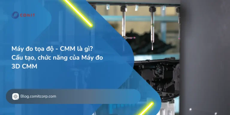 Máy đo tọa độ - CMM là gì Cấu tạo, chức năng của Máy đo 3D CMM