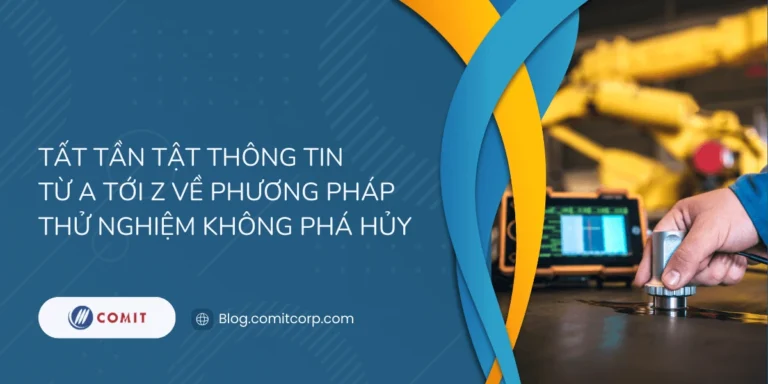 Tất tần tật thông tin từ A tới Z về phương pháp thử nghiệm không phá hủy (1)