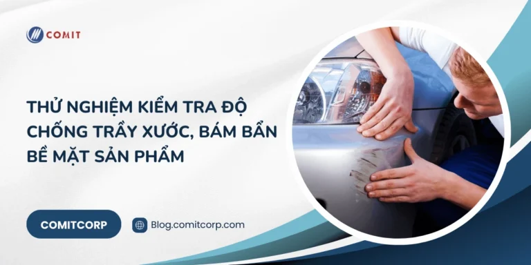 Thử nghiệm kiểm tra độ chống trầy xước, bám bẩn bề mặt sản phẩm