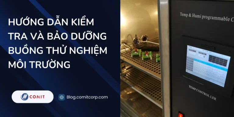 Hướng dẫn kiểm tra và bảo dưỡng buồng thử nghiệm môi trường