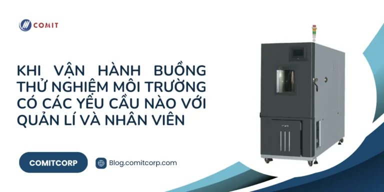 Khi vận hành buồng thử nghiệm môi trường có các yêu cầu nào với quản lí và nhân viên (2)