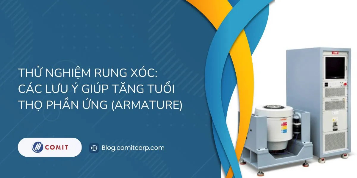 Thử nghiệm rung xóc_ Các lưu ý giúp tăng tuổi thọ phần ứng (Armature)