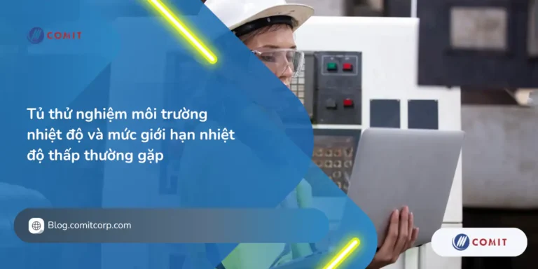 Tủ thử nghiệm môi trường nhiệt độ và mức giới hạn nhiệt độ thấp thường gặp